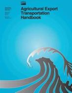 Agricultural Export Transportation Handbook di United States Department of Agriculture edito da Createspace