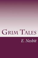 Grim Tales di E. Nesbit edito da Createspace