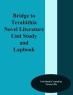 Bridge to Terabithia Novel Literature Unit Study and Lapbook di Teresa Lilly edito da Createspace