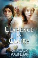 Clarence or Claire di Paul David Robinson edito da Createspace