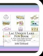 Lac Unique Lake Fun Book: A Fun and Educational Lake Coloring Book di Jobe Leonard edito da Createspace