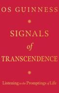 Signals of Transcendence: Listening to the Promptings of Life di Os Guinness edito da IVP