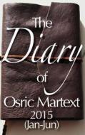 2015 (Jan-Jun) - The Diary of Osric Martext di Osric Martext edito da Createspace