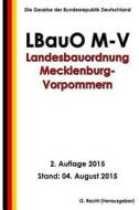 Landesbauordnung Mecklenburg-Vorpommern (Lbauo M-V), 2. Auflage 2015 di G. Recht edito da Createspace