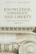 Knowledge, Consent, and Liberty di Steve G. Sweetman edito da FriesenPress