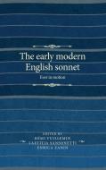 The Early Modern English Sonnet: Ever in Motion di Laetitia Sansonetti edito da MANCHESTER UNIV PR