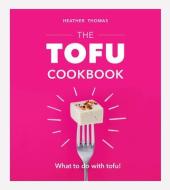 The Tofu Cookbook di Heather Thomas edito da Random House UK Ltd