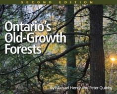 Ontario's Old-Growth Forests di Michael Henry, Peter Quinby edito da FITZHENRY & WHITESIDE
