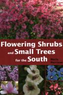 Flowering Shrubs and Small Trees for the South di Marie Harrison edito da Rowman & Littlefield