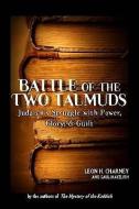 Battle of the Two Talmuds: Judaism's Struggle with Power, Glory, & Guilt di Leon H. Charney, Saul Mayzlish edito da BARRICADE BOOKS INC