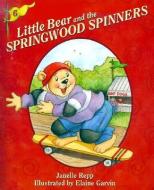 Little Bear and the Springwood Spinners di Janelle Repp edito da BOB JONES UNIV PR