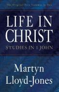 Life in Christ: Studies in 1 John di Martyn Lloyd-Jones edito da CROSSWAY BOOKS