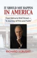 It Should Not Happen in America: A Journey of Fire and Faith from Selma to Wall Street di Richard M. Scrushy edito da NEWSOUTH BOOKS