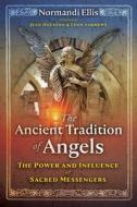 The Ancient Tradition of Angels: The Power and Influence of Sacred Messengers di Normandi Ellis edito da BEAR & CO