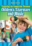 Exploring the Connection Between Children's Literature and Music di Regina Carlow edito da Libraries Unlimited