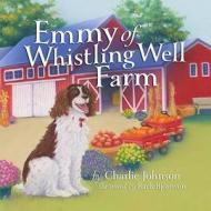 Emmy of Whistling Well Farm di Charlie Johnson edito da Bookhouse Fulfillment
