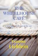 The Wheelhouse Cafe - A Love Story in the Key of Sea di Yvonne Lieblein edito da IBOOKS
