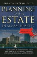 The Complete Guide to Planning Your Estate in Massachusetts: A Step-By-Step Plan to Protect Your Assets, Limit Your Taxes, and Ensure Your Wishes Are di Linda C. Ashar edito da Atlantic Publishing Group (FL)