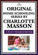 The Original Home Schooling Series by Charlotte Mason di Charlotte Mason edito da WILDER PUBN