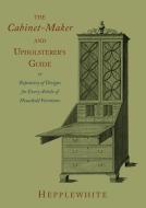 The Cabinet-Maker and Upholsterer's Guide di George Hepplewhite edito da MARTINO FINE BOOKS