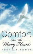 Comfort for the Weary Heart di Veronica M. Pearson edito da XULON PR