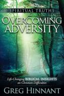 Spiritual Truths for Overcoming Adversity: Life-Changing Biblical Insights on Christian Difficulties di Greg Hinnant edito da CREATION HOUSE