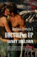 Doctor Me Up (Montana Cowboys 5) di Sandy Sullivan edito da Secret Cravings Publishing