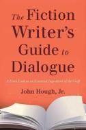The Fiction Writer's Guide to Dialogue: A Fresh Look at an Essential Ingredient of the Craft di John Hough edito da ALLWORTH PR