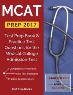 Mcat Prep 2017 di McAt Exam Prep Team edito da Test Prep Books
