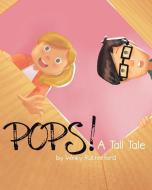 Pops! A Tall Tale by Winky Rutherford di Winky Rutherford edito da Christian Faith Publishing, Inc.