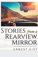 Stories from a Rearview Mirror di Ernest Kiss edito da Newman Springs Publishing, Inc.