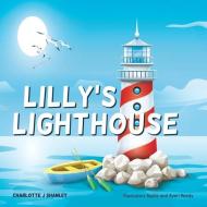 LILLY'S LIGHTHOUSE di CHARLOTTE J SHANLEY edito da LIGHTNING SOURCE UK LTD