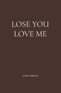 Lose You Love Me di Hope Gibbons edito da BOOKBABY