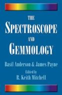 The Spectroscope and Gemmology di Basil Anderson, James Payne edito da GEMSTONE PR