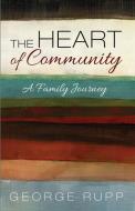 The Heart Of Community di George Rupp edito da Wipf & Stock Publishers