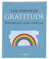 The Power of Gratitude di Lois Blyth edito da Ryland, Peters & Small Ltd