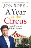A Year at the Circus: Inside Trump's White House di Jon Sopel edito da BBC BOOKS