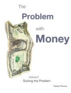 The Problem with Money Volume II di Tobias Thornes edito da CompletelyNovel