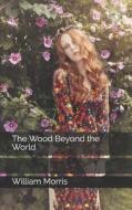 WOOD BEYOND THE WORLD di William Morris edito da INDEPENDENTLY PUBLISHED