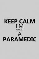 Keep Calm I'm Almost a Paramedic: Notebook, Journal or Planner Size 6 X 9 110 Lined Pages Office Equipment Great Gift Id di Paramedic Publishing edito da INDEPENDENTLY PUBLISHED