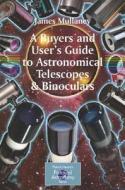 A Buyer\'s And User\'s Guide To Astronomical Telescopes And Binoculars di James Mullaney edito da Springer London Ltd