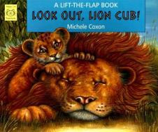 Look Out, Lion Cub! di Michele Coxon edito da Star Bright Books