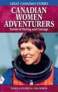 Canadian Women Adventurers di Tamela Georgi edito da Folklore Publishing