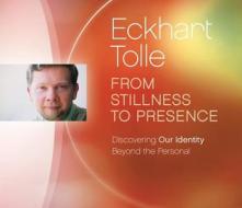 From Stillness To Presence di Eckhart Tolle edito da Eckhart Teachings Inc