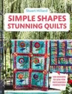 Simple Shapes Stunning Quilts di Stuart Hillard edito da Pavilion Books