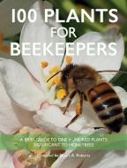 100 Plants for Beekeepers di Stuart Roberts edito da Northern Bee Books