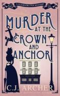 Murder at the Crown and Anchor di C. J. Archer edito da LIGHTNING SOURCE INC