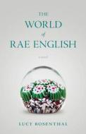 The World of Rae English di Lucy Rosenthal edito da Black Lawrence Press