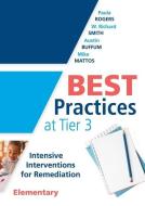 Best Practices at Tier 3: Intensive Interventions for Remediation, Elementary (an Rti Model Guide for Implementing Tier  di Paula Rogers, W. Richard Smith, Austin Buffum edito da SOLUTION TREE
