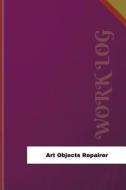 Art Objects Repairer Work Log: Work Journal, Work Diary, Log - 126 Pages, 6 X 9 Inches di Orange Logs edito da Createspace Independent Publishing Platform